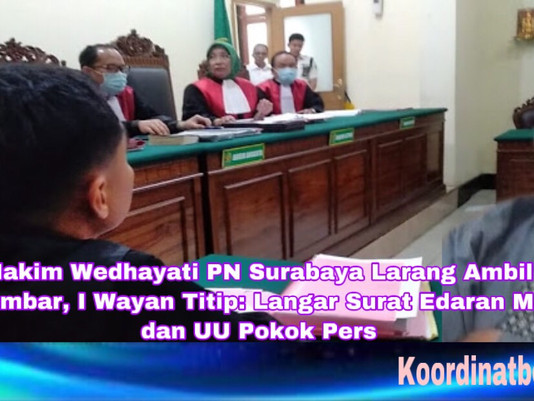 Hakim Wedhayati PN Surabaya Larang Ambil Gambar, I Wayan Titip: Langar Surat Edaran MA dan UU Pers