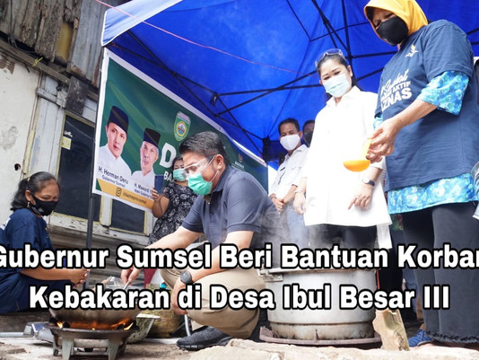 Gubernur Sumsel Beri Bantuan Korban Kebakaran Desa Ibul Besar III