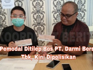 Uang Pemodal Ditilep Bos PT. Darmi Bersaudara Tbk, Kini Dipolisikan