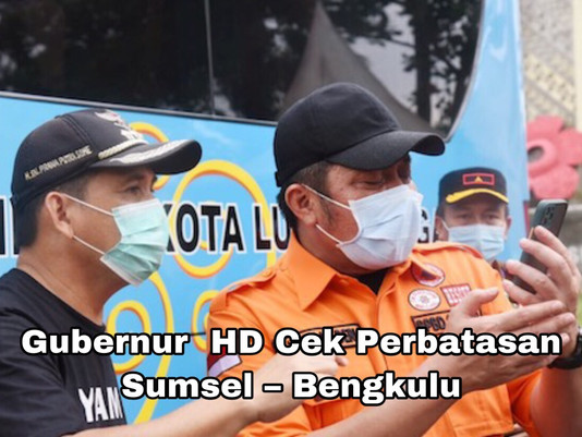 Gubernur HD Cek Perbatasan Sumsel – Bengkulu