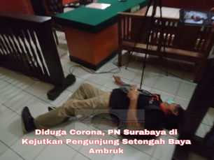 Diduga Corona, PN Surabaya di Kejutkan Pengunjung Setengah Baya Ambruk