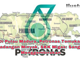 Di Pulau Madura, Petronas Temukan Cadangan Minyak, SKK Migas: Sangat Menggembirakan