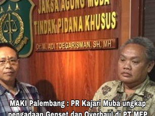MAKI Palembang : PR Kajari Muba ungkap pengadaan Genset dan Overhaul di PT MEP