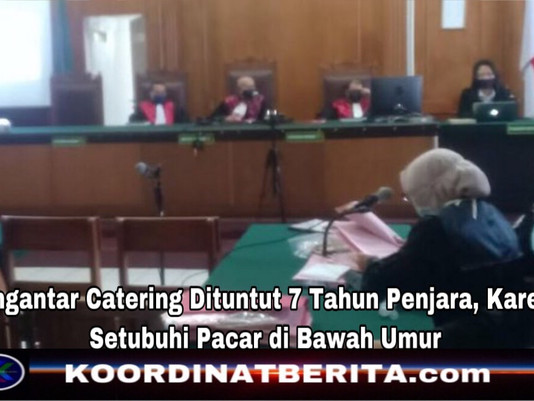 Pengantar Catering Dituntut 7 Tahun Penjara, Karena Setubuhi Pacar di Bawah Umur