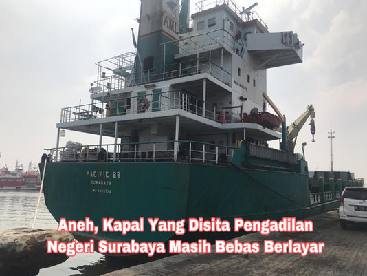 Aneh, Kapal Yang Disita Pengadilan Negeri Surabaya Masih Bebas Berlayar