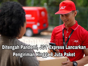 Ditengah Pandemi, J&T Express Lancarkan Pengiriman Hingga 8 Juta Paket