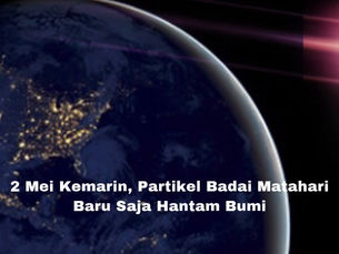 Terjadi Partikel Badai Matahari Baru Saja Hantam Bumi