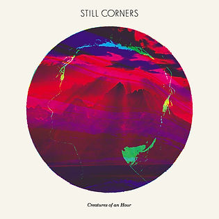 Still Corners album Creatures of an Hour