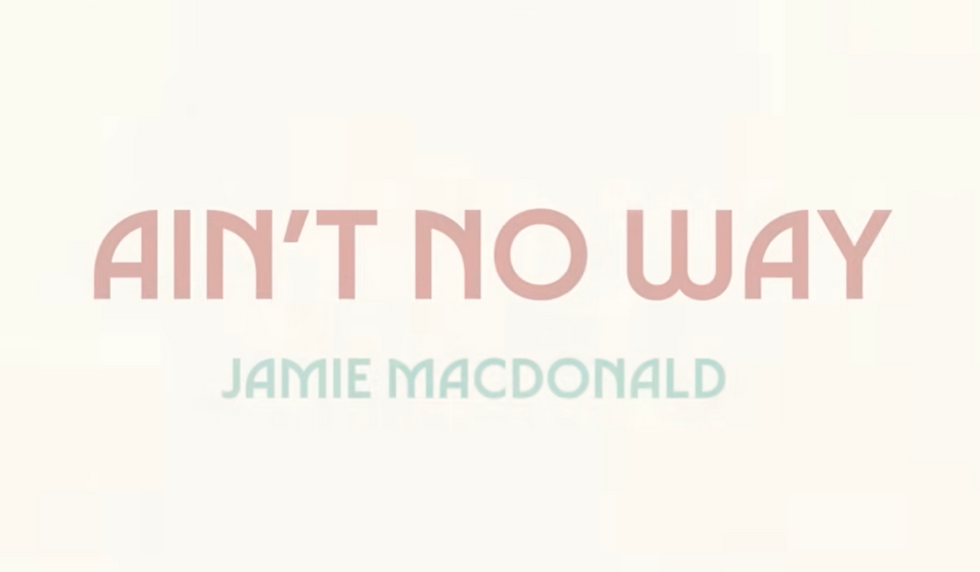 New Music Friday: "Ain't No Way" By Jamie MacDonald