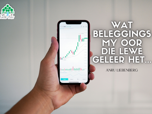 Wat beleggings my oor die lewe geleer het... (Anru Liebenberg)
