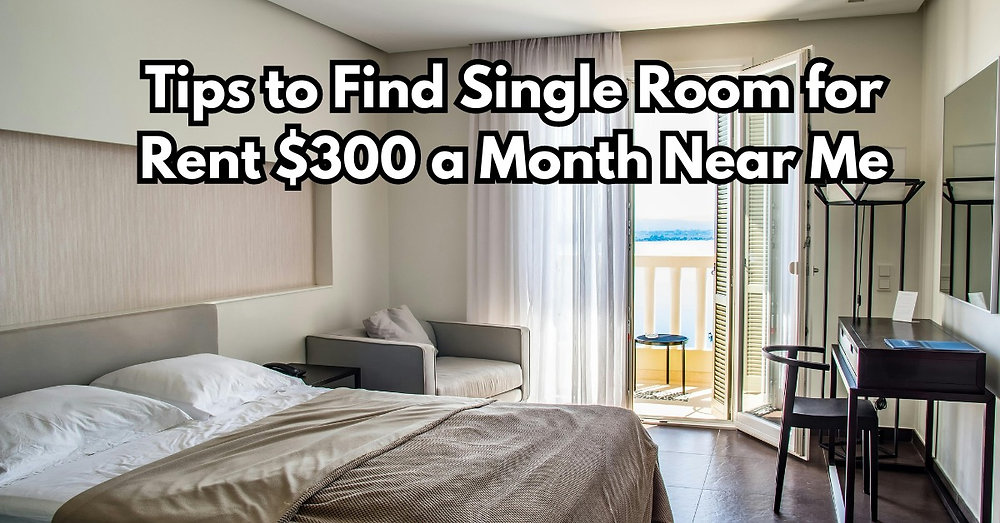 Me To Rent Tips to Find Single Room for Rent $300 a Month Near Me