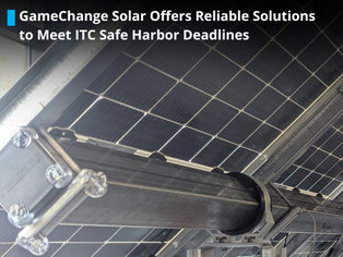 GameChange Solar Offers Reliable Solutions to Meet ITC Safe Harbor Deadlines