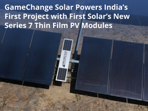 GameChange Solar Powers India’s First Project with First Solar’s New Series 7 Thin Film PV Modules