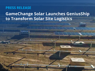 GameChange Solar Launches GeniusShip to Transform Solar Site Logistics