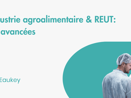 Réutilisation de l'eau dans l'industrie agroalimentaire : faisons le point.