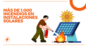 Más de 1.000 Incendios en Placas Solares 