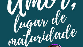 Palestra: Amor, Lugar de maturidade!