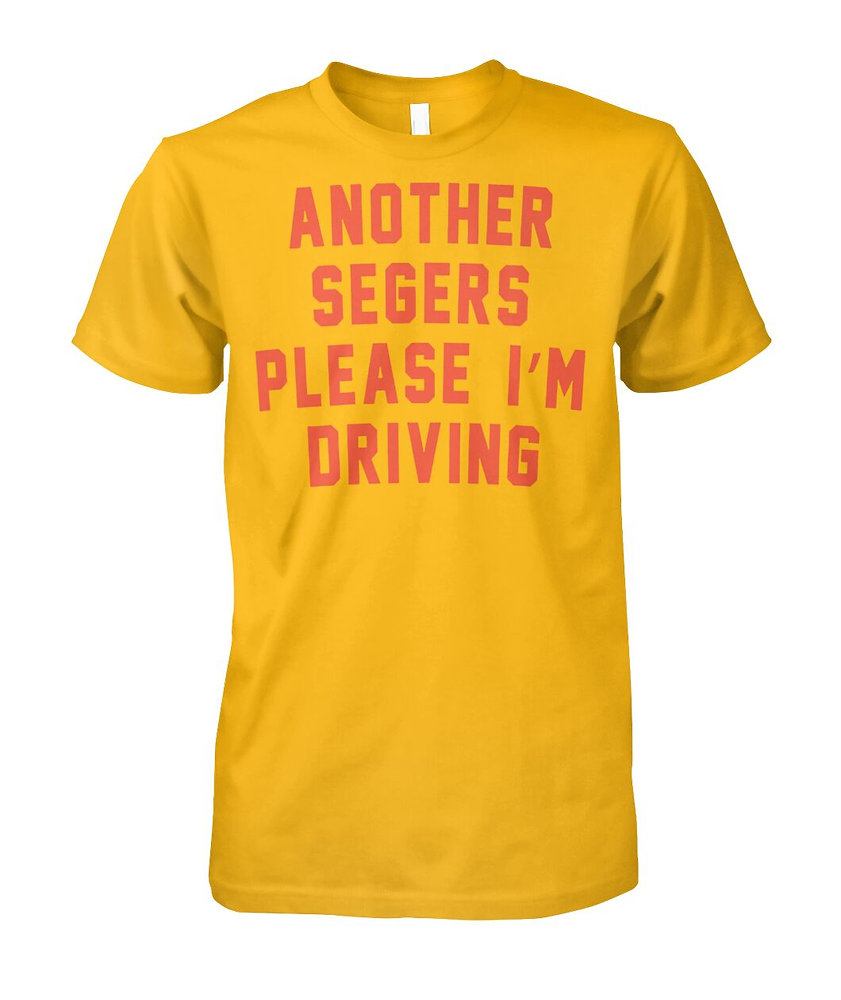 Another Segers Please I'm Driving T Shirt