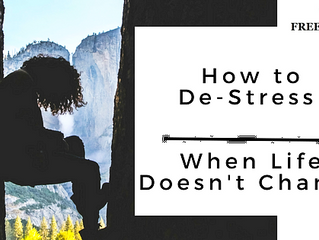 3 Ways to De-stress When Life Doesn't Change by Dr. Michelle Clay