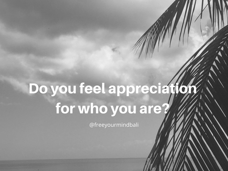 Do you feel appreciation for who you are?