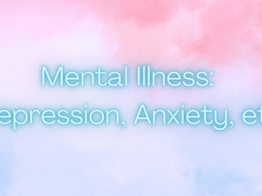 Mental Illness: Depression, Anxiety, Psychosis, etc