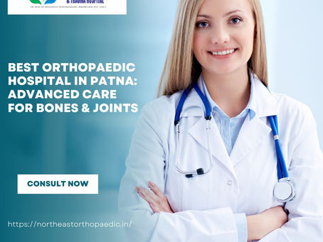Best Orthopaedic Hospital in Patna: Advanced Care for Bones & Joints
