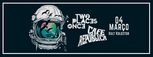 04/03 - Show de lançamento de CD da Two Places at Once + Cafe Republica no Kult Kolector (RJ)