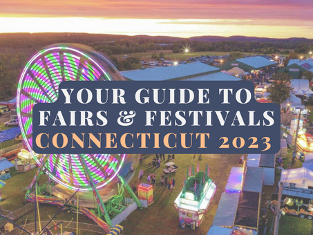 Your Guide For Fairs & Festivals - Connecticut 2023