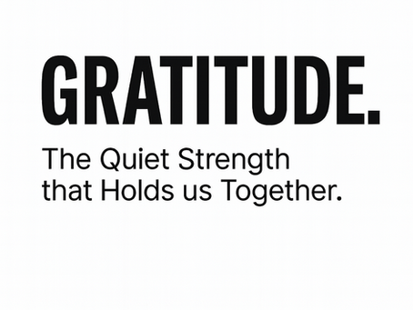 Gratitude: The Quiet Strength that Holds us Together.
