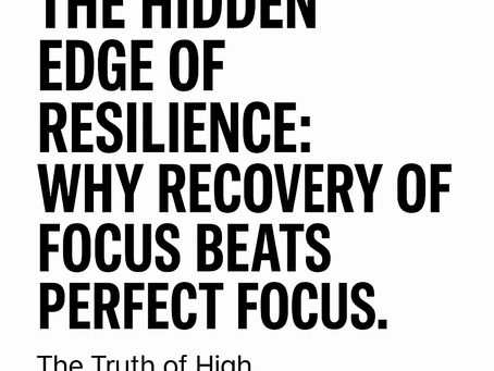 The Hidden Edge of Resilience: Why Recovery of Focus Beats Perfect Focus.