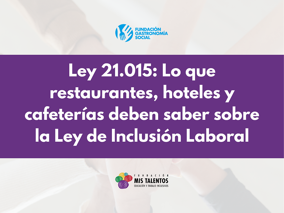 Ley 21.015: Lo que restaurantes, hoteles y cafeterías deben saber.