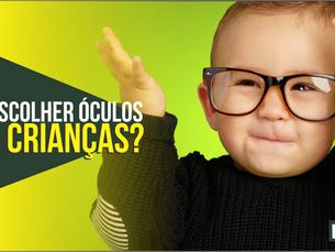 COMO ESCOLHER OS ÓCULOS CERTOS PARA CRIANÇAS?