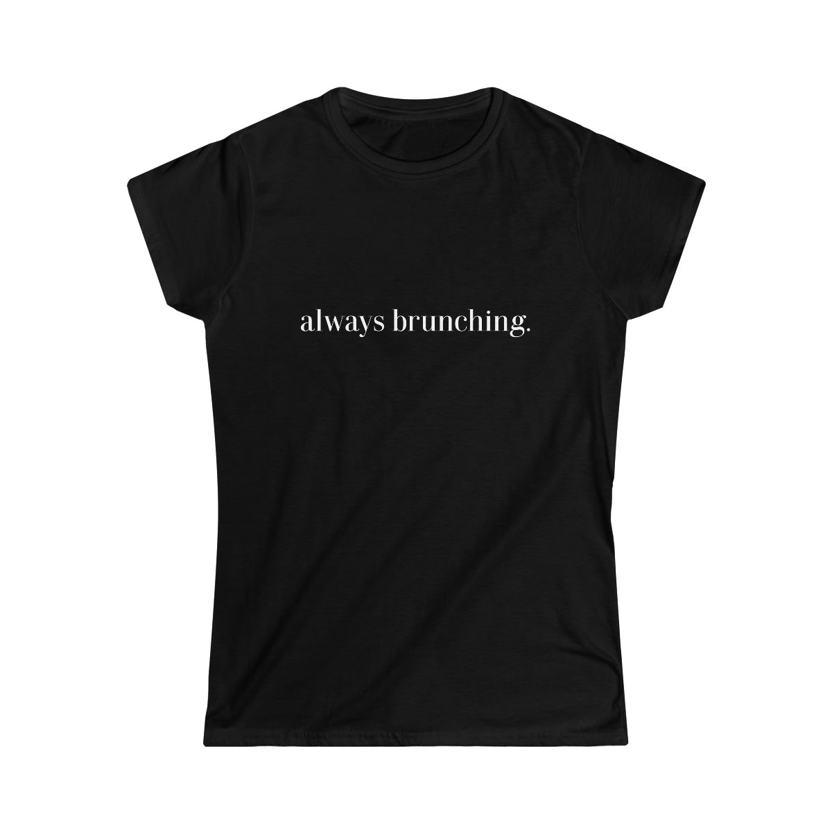 "always brunching." Women's Softstyle Pajama Tee