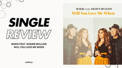 MAKIE FEAT. SHAWN MULLINS - WILL YOU LOVE ME WHEN