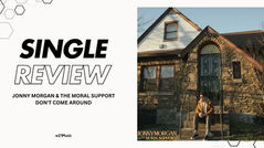 SINGLE REVIEW: JONNY MORGAN & THE MORAL SUPPORT - DON'T COME AROUND