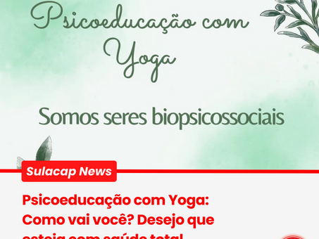Psicoeducação com Yoga: Como vai você? Desejo que esteja com saúde total