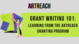 Grant Writing 101: Learning From The ArtReach Granting Program