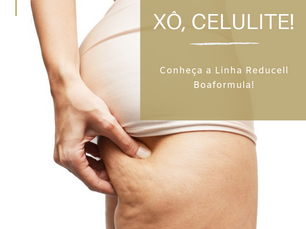 Xô, celulite! | Linha ReduCell Boaformula