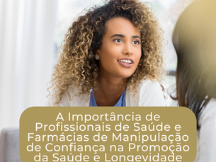 A Importância de Profissionais de Saúde e Farmácias de Manipulação de Confiança na Promoção da Saúde e Longevidade