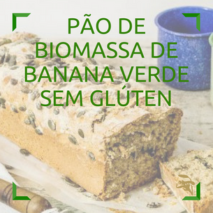 Dica Saudável - Pão de Biomassa de Banana Verde sem Glúten
