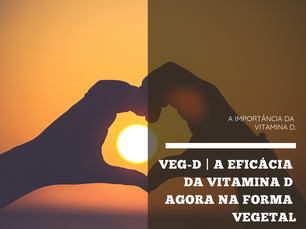 Dica Saudável | A importância da Vitamina D | Conheça a Veg-D