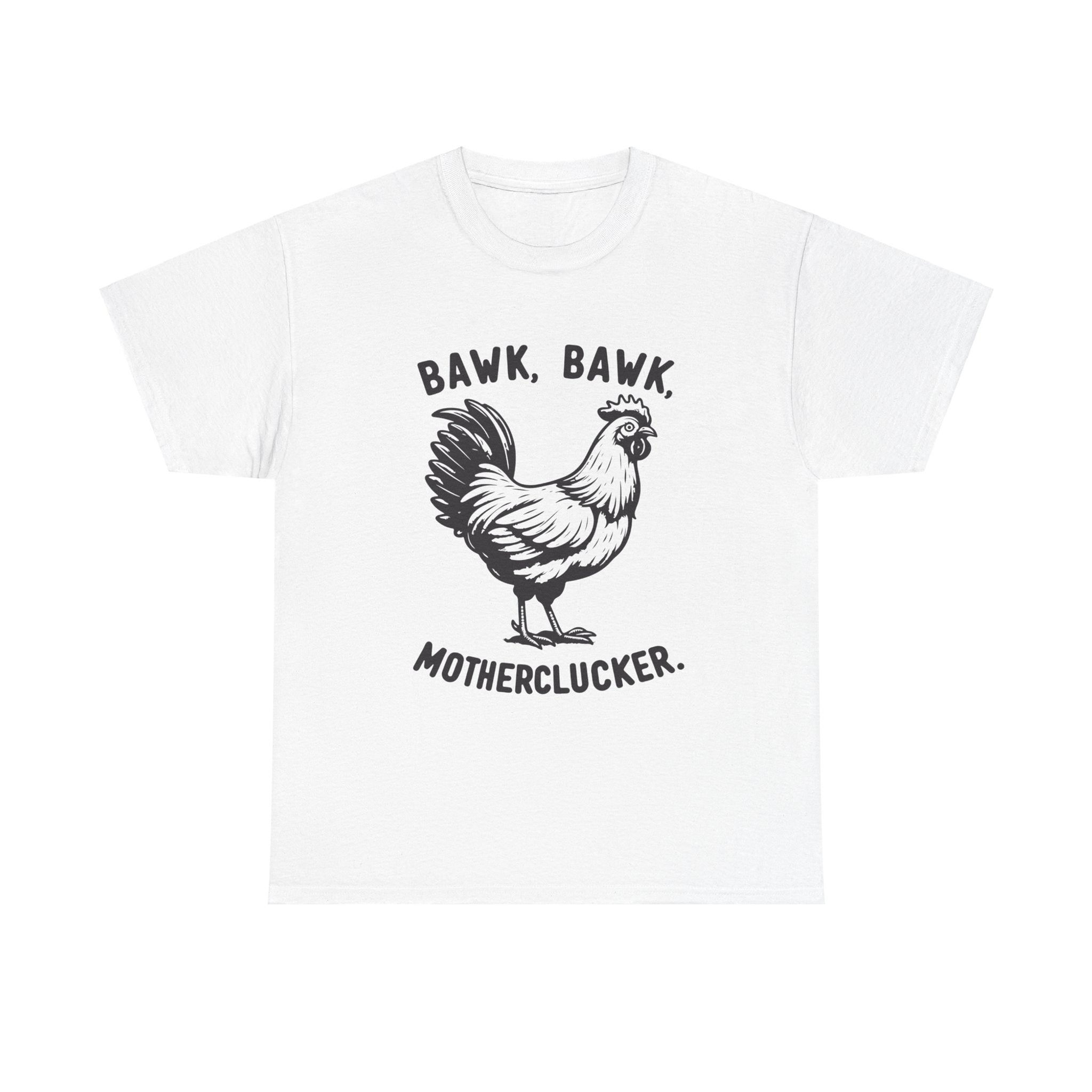 Bawk Bawk Motherclucker Chicken Unisex Tee