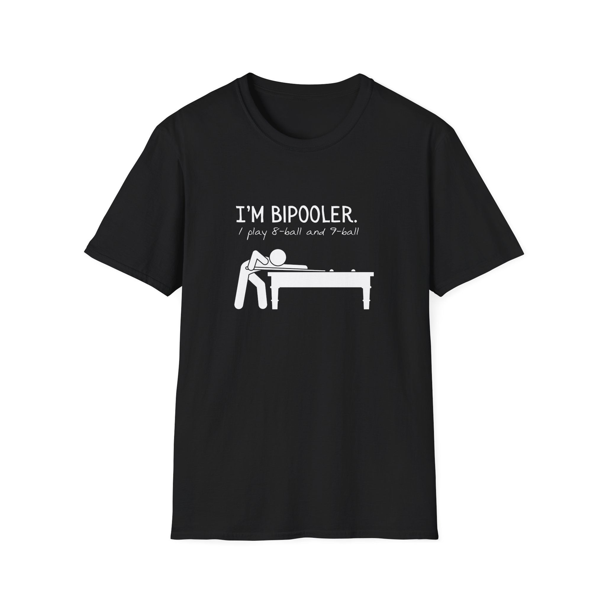 Pool Shirt: I'm bipooler. I play 8ball and 9ball