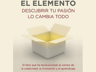 Ken Robinson, El Elemento (descubrir tu pasión lo cambia todo)