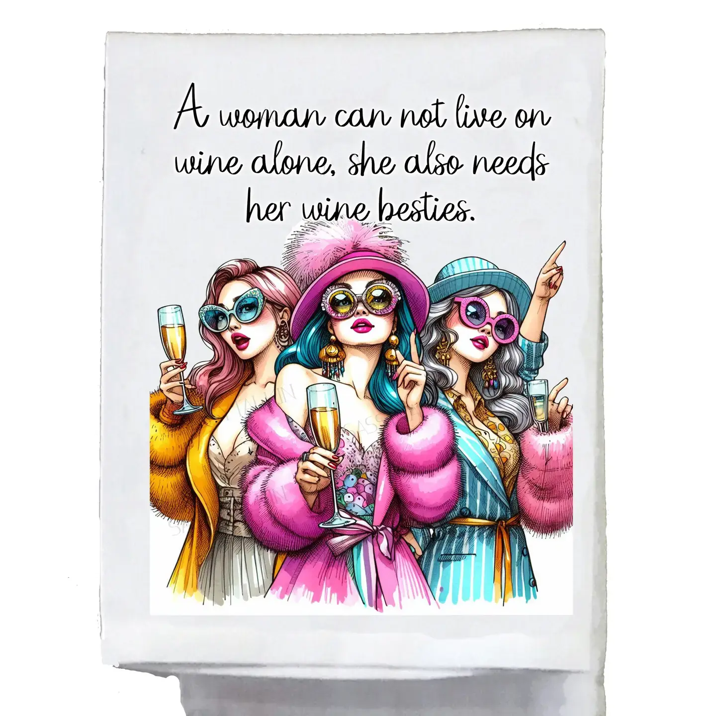 A woman can not live on wine alone, she also needs her wine besties- Dish Towel