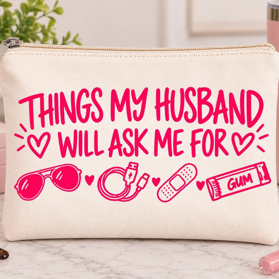 Things My Husband Will Ask Me For- Pouch