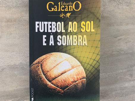 Futebol ao Sol e à Sombra – Eduardo Galeano