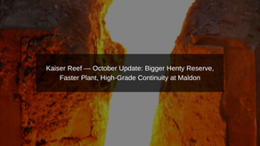 Kaiser Reef October 2025— Henty Reserve +29%, Plant Hits ~400 ktpa Run-Rate, Maldon In-Pit Drilling Confirms High-Grade Continuity | Samso News