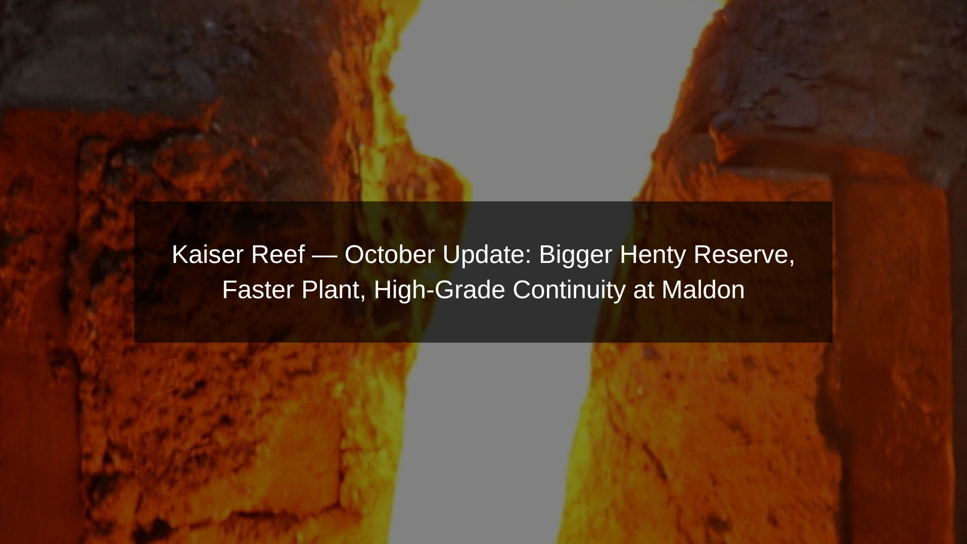 Kaiser Reef October 2025— Henty Reserve +29%, Plant Hits ~400 ktpa Run-Rate, Maldon In-Pit Drilling Confirms High-Grade Gold Continuity| Samso