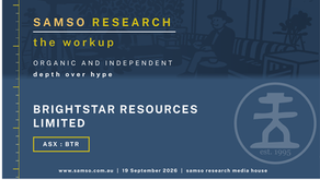 Brightstar Resources Limited (ASX: BTR). Samso Research workup cover, part 3 of 3, 19 September 2026, updated 6 October 2026.